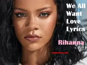 We All Want Love-Rihanna