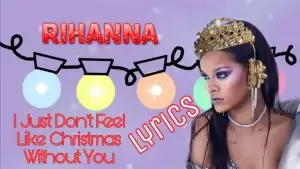 Rihanna - I Just Don't Feel Like Christmas Without You